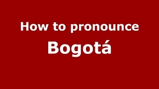 How to pronounce Bogotá Colombian SpanishColombia  PronounceNamescom [upl. by Kawai]