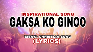 GAKSA KO GINOO BISAYA CHRISTIAN SONG PRAISE AND WORSHIP [upl. by Alyak]