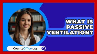 What Is Passive Ventilation  CountyOfficeorg [upl. by Vyner352]