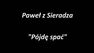 Paweł Sieradzan  Pójdę spać [upl. by Tana]