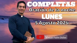 Completas de hoy Lunes 5 Agosto 2024 Oración de la noche Padre Didier [upl. by Uriel]