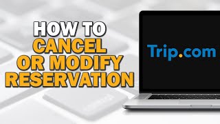 How to Cancel or Modify Reservation on Trip com Quick Tutorial [upl. by Connelly234]