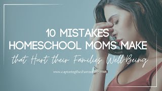 10 Mistakes Homeschool Moms Make that Dont Benefit their Families [upl. by Nobie]