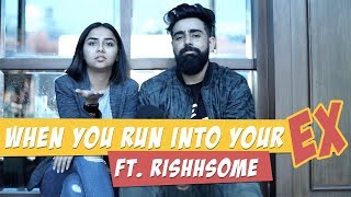 When You Run Into your Ex  Feat Rishhsome  MostlySane [upl. by Anilas]