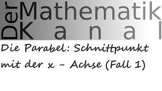 Die Parabel Schnittpunkt mit der x  Achse Fall 1  DerMathematikKanal [upl. by Martelli]