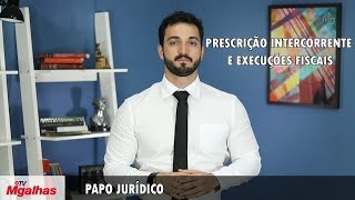 Papo Jurídico  Prescrição intercorrente e execuções fiscais [upl. by Hazem]