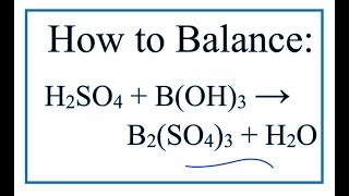 How to Balance H2SO4  BOH3  B2SO43  H2O [upl. by Fortuna]