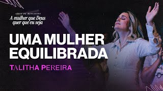 Como ser uma mulher equilibrada  Talitha Pereira [upl. by Eilram]