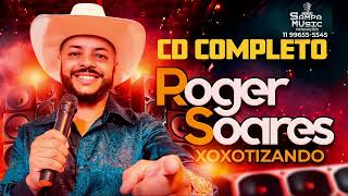 Roger Soares  CD COMPLETO quotXOXOTIZANDOquot [upl. by Crifasi]