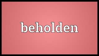 Beholden Meaning [upl. by Stromberg36]