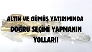 ALTIN VE GÜMÜŞ YATIRIMINDA DOĞRU SEÇİMİ YAPMANIN YOLLARI [upl. by Cherye]