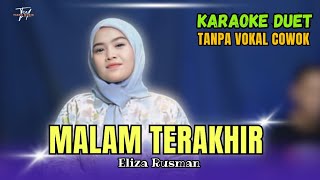 MALAM TERAKHIR KARAOKE DUET TANPA VOKAL COWOK Ft  Eliza Rusman [upl. by Canice]