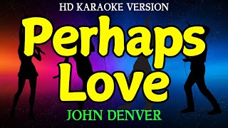 PERHAPS LOVE  John Denver HD Karaoke Version [upl. by Adnalro]