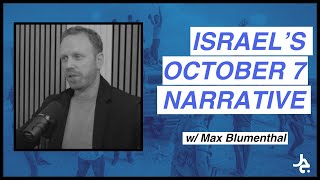 Israel’s October 7th Narratives w Max Blumenthal [upl. by Richarda762]