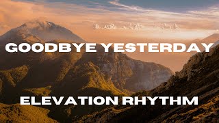 Goodbye Yesterday Lyric Video  ELEVATION RHYTHM [upl. by Alenson994]