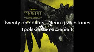 Twenty One Pilots  Neon Gravestones polskie tłumaczenie [upl. by Inavoj]