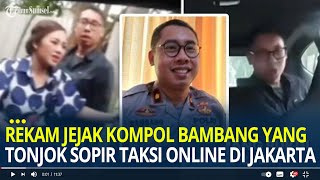 Rekam Jejak Kompol Bambang yang Tonjok Sopir Taksi Online di Jakarta Pejabat Dirlantas Polda Maluku [upl. by Rramahs600]