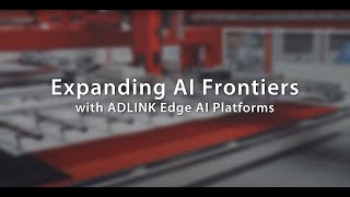 Expanding AI Frontiers with ADLINK Edge AI Platforms [upl. by Selene]