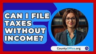 Can I File Taxes Without Income  CountyOfficeorg [upl. by Illene]