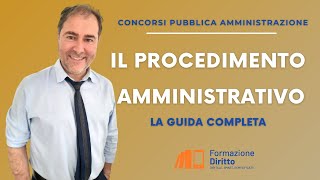 PROCEDIMENTO AMMINISTRATIVO  GUIDA COMPLETA PER CONCORSI IN PUBBLICA AMMINISTRAZIONE [upl. by Ardnekat]