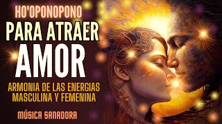 HO´OPONOPONO para ATRAER a la PERSONA AMADA  Gracias [upl. by Mita]