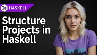 How I structure my Haskell Projects [upl. by Emelun577]