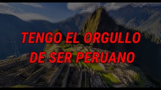 TENGO EL ORGULLO DE SER PERUANO [upl. by Nido]