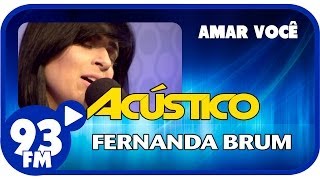 Fernanda Brum  AMAR VOCÊ  Acústico 93  AO VIVO  Fevereiro de 2014 [upl. by Leonteen105]