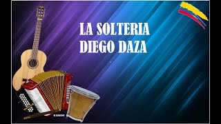 LA SOLTERIA DIEGO DAZA LETRA DE CANCIONES VALLENATAS [upl. by Catlee]