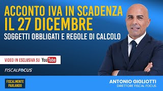 Acconto iva in scadenza il 27 Dicembre Soggetti obbligati e regole di calcolo [upl. by Kilah208]