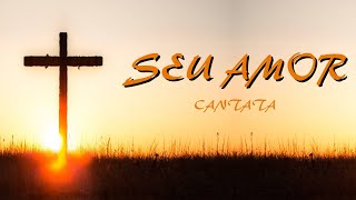 Cantata  Seu amor [upl. by Henning]