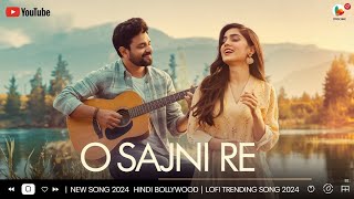 O Sajni Re  New Song 2024 Hindi Bollywood  Lofi Trending Song 2024 [upl. by Benge758]