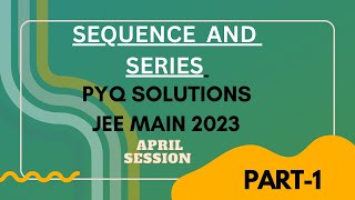 SEQUENCES AND SERIES PYQ SOLUTION  JEE MAIN 2023 APRIL SESSION  PART 1 [upl. by Sidell]