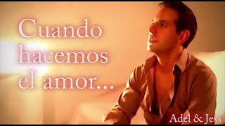 Adel amp Jess  Cuando hacemos el amor  Videos de Musica Romantica 2017 [upl. by Ransom252]