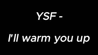 Ill warm you up  YSF [upl. by Nord]