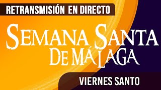 🔴 Semana Santa Málaga Viernes Santo 2024 [upl. by Stroud]