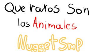 quot Que raros son los animales quot  Nugget smp [upl. by Ahsikram804]