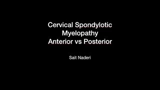 Cervical Spondylotic Myelopathy Anterior vs Posterior Sait Naderi [upl. by Ellenehs]