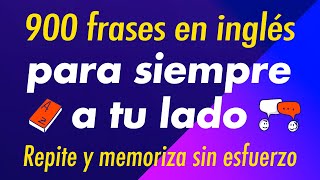 900 frases en inglés para siempre a tu lado Repite y memoriza sin esfuerzo [upl. by Lodge110]