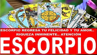 ESCORPIO ♏ REGRESA TU FELICIDAD Y TU AMOR  RIQUEZA INMINENTE ATENCIÓN [upl. by Ttsepmet998]