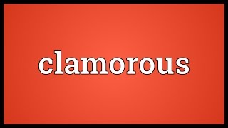 Clamorous Meaning [upl. by Etneciv]