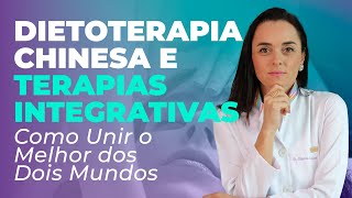 Dietoterapia Chinesa e Terapias Integrativas Como unir forças [upl. by Aivuy]