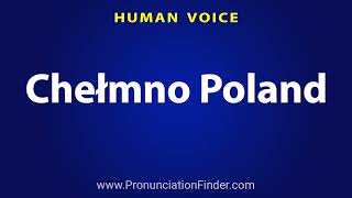 How To Pronounce Chelmno Poland [upl. by Aiuqes727]