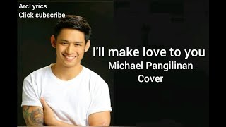 Ill make love to youMichael Pangilinan Cover with Lyrics [upl. by Yelrehs]