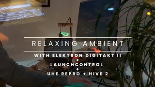 Relaxing Ambient beat with Elektron Digitakt 2  Ableton  UHE Repro and Hive 2 [upl. by Danelle]