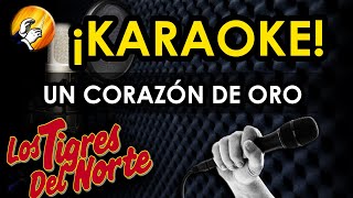 UN CORAZÓN DE ORO  Los Tigres del Norte   KARAOKE [upl. by Cordalia]