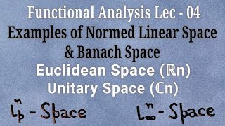 Lec  04 Examples of Normed Linear Space And Banach Space l Euclidean And Unitary Space [upl. by Sirromed]