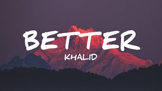 Khalid  Better Lyrics Video [upl. by Aneelehs]