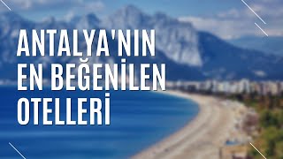 ANTALYANIN EN BEĞENİLEN OTELLERİ  TURİZM GÜNLÜĞÜ [upl. by Enelrak]