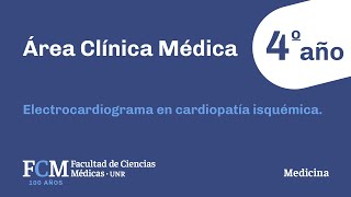 Área Clínica Médica  4º año Electrocardiograma en cardiopatía isquémica [upl. by Charlet837]